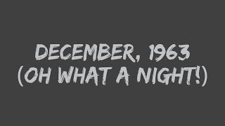 Frankie Valli amp The Four Seasons  December 1963 Oh What a Night Lyrics [upl. by Ilera]