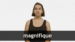 How to pronounce MAGNIFIQUE in French [upl. by Bobbi606]