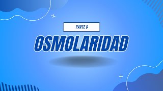 OSMOLARIDAD  PARTE 6 [upl. by Darcie193]