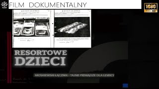 RESORTOWE DZIECI MOSKIEWSKI ŁĄCZNIK TAJNE PIENIĄDZE DLA LEWICY Film Dokumentalny Historie Wojenne [upl. by Notla]