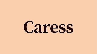 Caress Pronunciation and Meaning [upl. by Skilken]