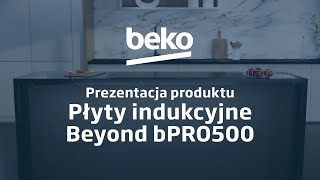 BEKO — płyty indukcyjne Beyond bPRO500 — prezentacja produktu [upl. by Akeryt262]