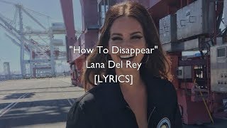 Lana Del Rey  How To Disappear Lyrics [upl. by Neih]