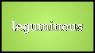 Leguminous Meaning [upl. by Ydner]