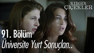 Üniversite yurt sonuçları  Kırgın Çiçekler 91 Bölüm [upl. by Gan234]