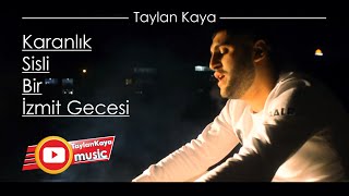 Taylan Kaya  Karanlık Sisli Bir İzmit Gecesi  Klip 2018 [upl. by Gneh]