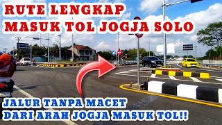 RUTE MASUK TOL JOGJA SOLO DARI ARAH JOGJA‼️Jalur Bebas Tanpa Macet [upl. by Aisek]