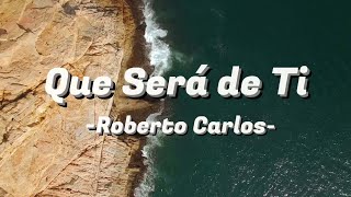 Roberto Carlos  Que Será de Ti LetraLyrics [upl. by Edya261]