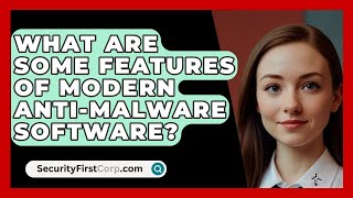 What Are Some Features of Modern AntiMalware Software  SecurityFirstCorpcom [upl. by Shatzer]