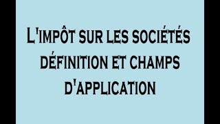 IS Limpôt sur les Sociétés  Définition et Champs dapplication DARIJA [upl. by Iznik]