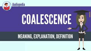 What Is COALESCENCE COALESCENCE Definition amp Meaning [upl. by Docile901]