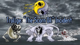 Trollge “The Scorn Oil” Incident [upl. by Rusel]