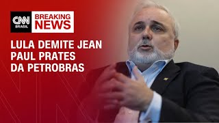 Lula demite Jean Paul Prates da Petrobras  CNN PRIME TIME [upl. by Rimidalv595]