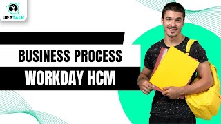 Business Process  Workday HCM Tutorial  Workday HCM Course  Workday HCM Certification  Upptalk [upl. by Atenaz]