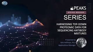 PEAKS Spring Webinar Series 3 Harnessing TopDown Proteomic Data for Sequencing Antibody Mixtures [upl. by Adaner]