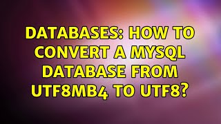 Databases How to convert a MySQL database from utf8mb4 to utf8 2 Solutions [upl. by Accebar169]