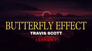 Butterfly Effect  Lyrics   Travis Scott [upl. by Ojadnama]