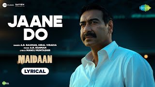 Jaane Do  Lyrical  Maidaan  Ajay Devgn  ARRahman  Hiral Viradia  Manoj  Boney Kapoor [upl. by Pritchett269]