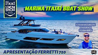 FERRETTI 720  LANÇAMENTO  MARINHEIRO PAULINHO  FINAL MARINA ITAJAI BOAT SHOW [upl. by Porche]