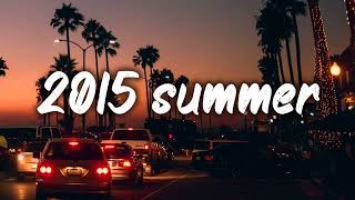 summer 2015 mix nostalgia playlist [upl. by Orman582]