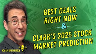 Full Show Best Deals Right Now and Clark’s 2025 Stock Market Prediction [upl. by Lubow]