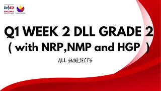 Q1 WEEK2 DLL G2 with NRP NMP HGP  all subjects [upl. by Qooraf]