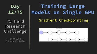 75HardResearch Day 1275 24 April 2024  Gradient Checkpointing [upl. by Liebman519]