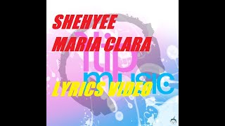 Shehyee  Maria Clara Lyrics FlipMusic [upl. by Nathanoj]