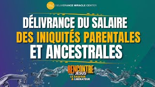 LA DÉLIVRANCE DU SALAIRE DES INIQUITÉS PARENTALES ET ANCESTRALES [upl. by Flodur]