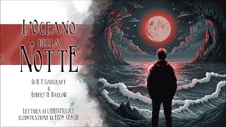 HP Lovecraft amp RH Barlow  LOceano della Notte INTEGRALEAudiolibro Italiano Completo [upl. by Dnomal]