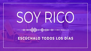 Yo Soy Rico  Afirmaciones Positivas Sobre El Dinero  Escúchalo Cada Día [upl. by Novah]