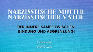 NarzisstischeMutter NarzistischerVater  Der Innere Kampf zwischen Bindung und Abgrenzung [upl. by Lap]