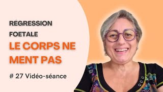 27 🌳 Régression foetale  le CORPS NE MENT PAS [upl. by Nayar344]