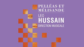 PELLÉAS ET MÉLISANDE Leo Hussain direction musicale [upl. by Coretta]