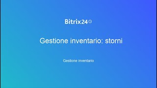 Gestione inventario storni  Bitrix24 [upl. by Pfister]