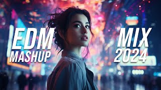 EDM Mashup Mix 2024  Best Mashups amp Remixes of Popular Songs  Party Music 2024 [upl. by Zetrom]