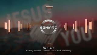 Whitney Houston  I Wanna Dance With Somebody Beniarc Remix [upl. by Anuahsar]