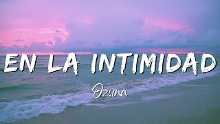 Ozuna  En La Intimidad LyricsLetra [upl. by Omura]