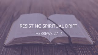 Hebrews 214  quotResisting Spiritual Driftquot [upl. by Aetnahs]