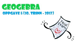 GeoGebra 5 📚 Eksamen 📚 Oppgave 5  2017  10 trinn [upl. by Bremble]