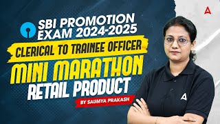 🚀 SBI Promotion Exam 20242025  Clerical to TO  Mini Marathon  Retail Product  Saumya Prakash 📚✨ [upl. by Enrique]