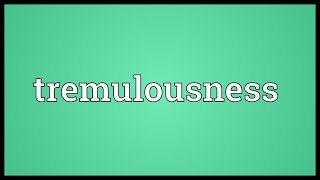 Tremulousness Meaning [upl. by Findlay451]