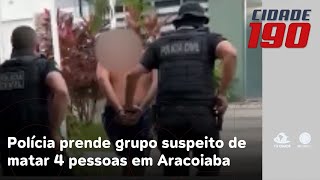 Polícia prende grupo suspeito de matar quatro pessoas em Aracoiaba [upl. by Lilak]