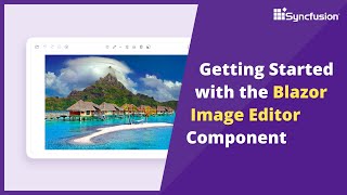 Getting Started with the Blazor Image Editor Component [upl. by Chemarin]