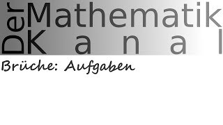 Brüche Aufgaben  DerMathematikKanal [upl. by Elyse]