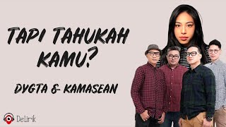 Tapi Tahukah Kamu  DYGTA Kamasean Lirik Lagu  Tolong yakinkan aku perjuangkan atau ku menyerah [upl. by Enelam]