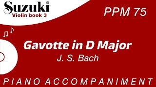 Suzuki Violin Book 3  Gavotte in D major J S Bach  Piano Accompaniment  PPM  75 [upl. by Eenitsed327]