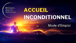 Accueil inconditionnel  mode demploi [upl. by Jaco]