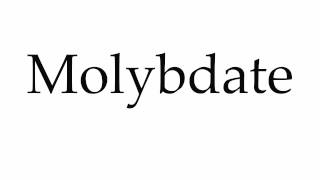 How to Pronounce Molybdate [upl. by Lladnor]