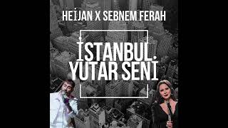 HEİJAN X ŞEBNEM FERAH  İSTANBUL YUTAR SENİ [upl. by Prasad]